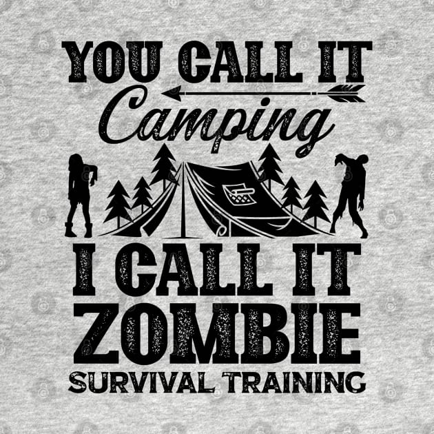 You Call It Camping I Call It Zombie Survival Training (3) by Graficof